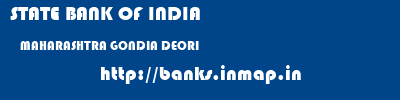STATE BANK OF INDIA  MAHARASHTRA GONDIA DEORI   banks information 
